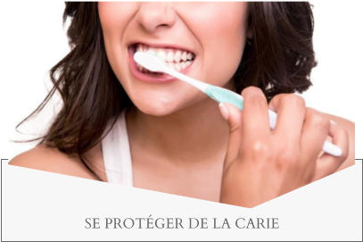 SE PROTÉGER DE LA CARIE