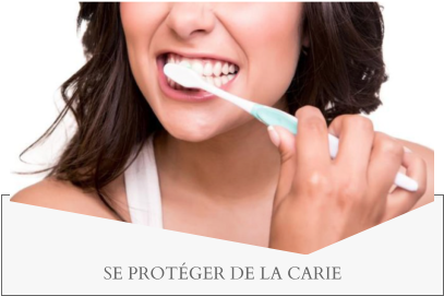SE PROTÉGER DE LA CARIE